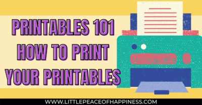 Printables 101: How To Print Your Printables - Little Peace Of Happiness